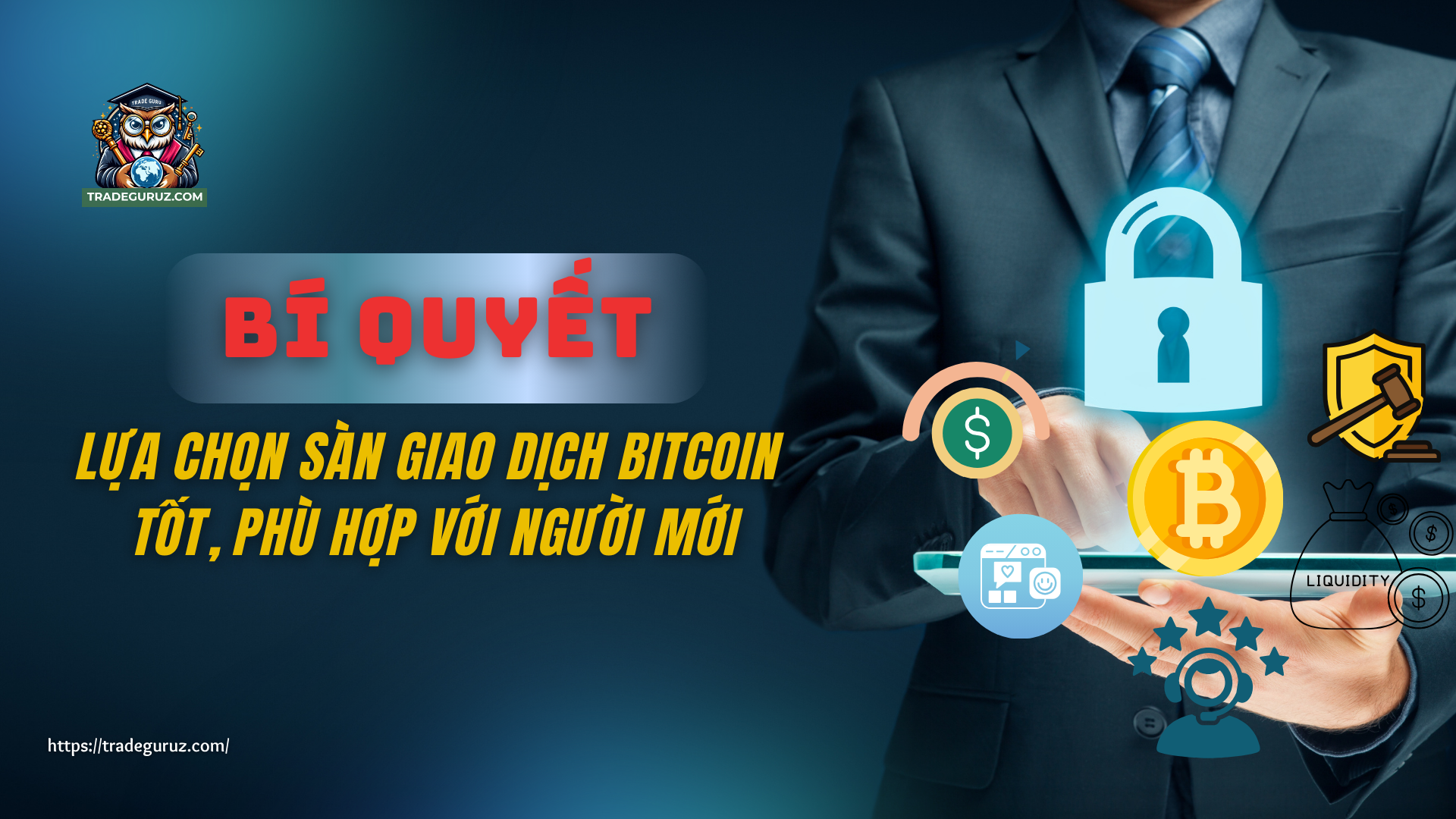 Bí quyết lựa chọn sàn giao dịch Bitcoin tốt, phù hợp dành cho người mới